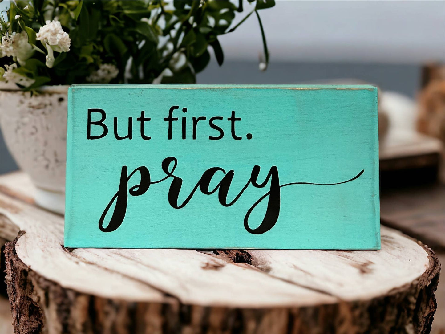 But First Pray - Religious Rustic Wood Inspirational Sign: White