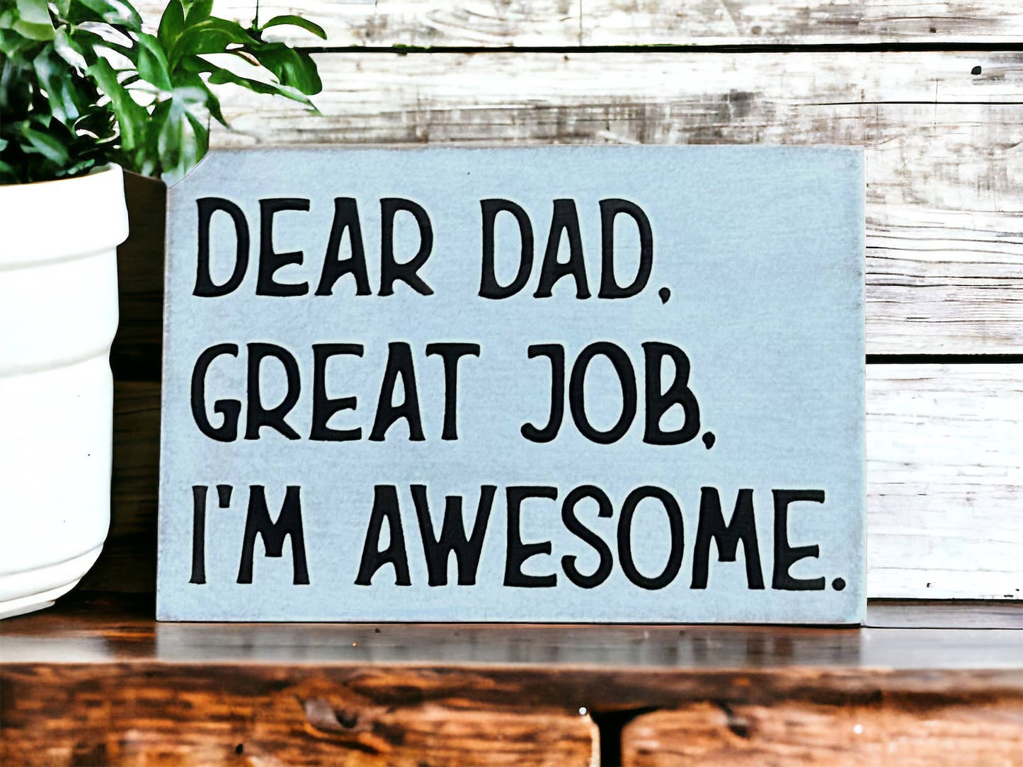 Dear Dad, Great Job, I'm Awesome - Funny Rustic Wood Sign: Cobblestone