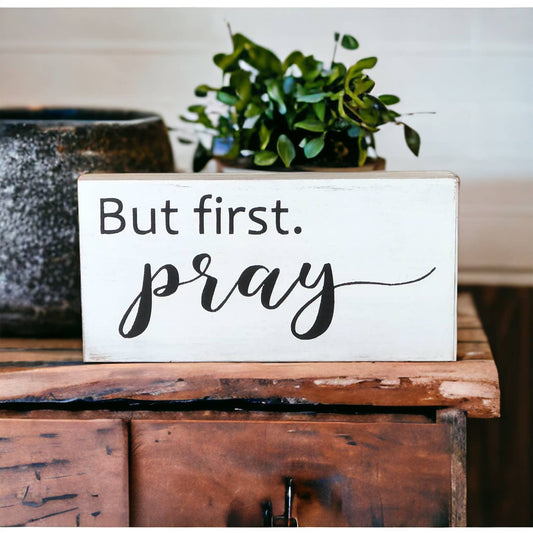 But First Pray - Religious Rustic Wood Inspirational Sign: White