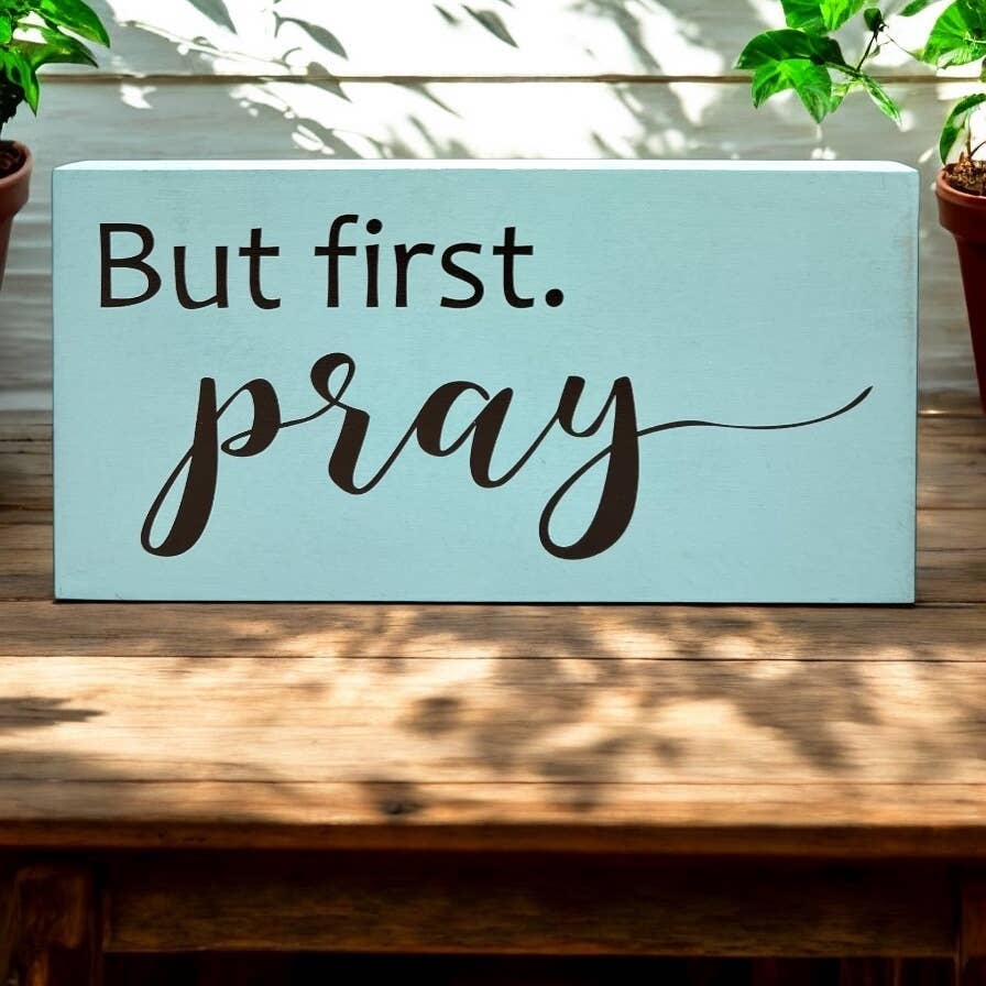 But First Pray - Religious Rustic Wood Inspirational Sign: White