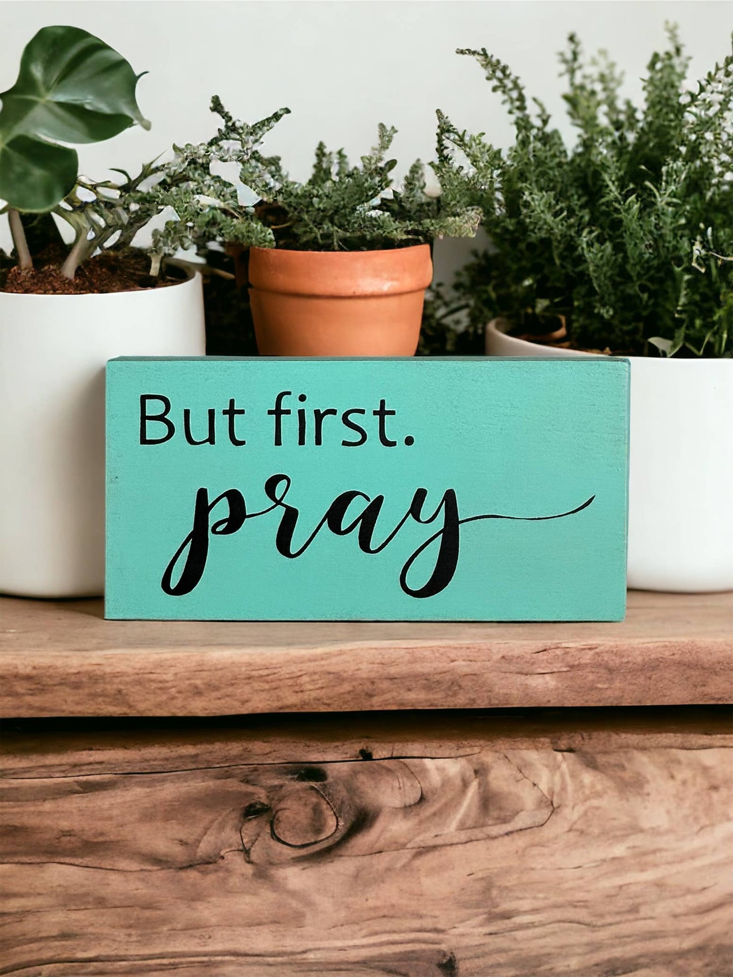 But First Pray - Religious Rustic Wood Inspirational Sign: White
