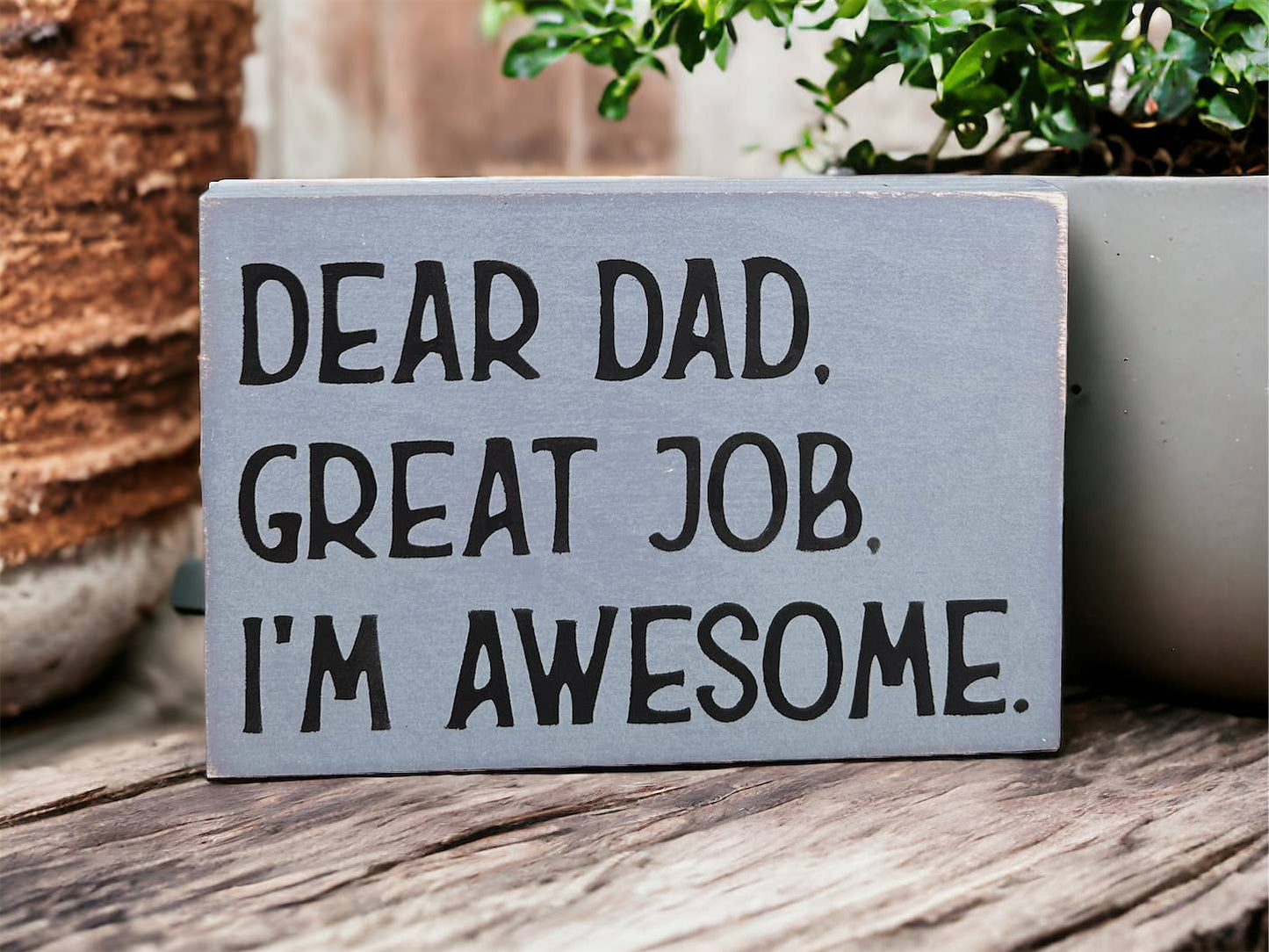 Dear Dad, Great Job, I'm Awesome - Funny Rustic Wood Sign: Cobblestone
